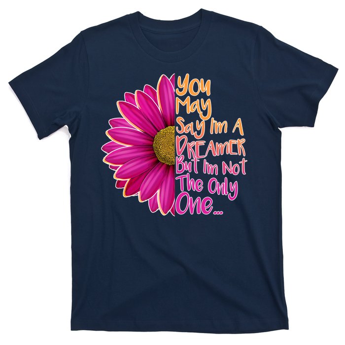 You May Say I'm a Dreamer But I'm Not The Only One T-Shirt