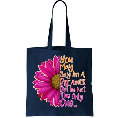 You May Say I'm a Dreamer But I'm Not The Only One Tote Bag