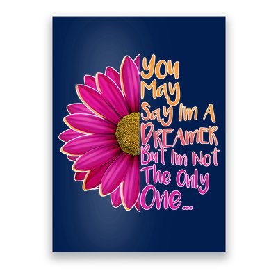 You May Say I'm a Dreamer But I'm Not The Only One Poster