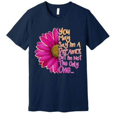 You May Say I'm a Dreamer But I'm Not The Only One Premium T-Shirt