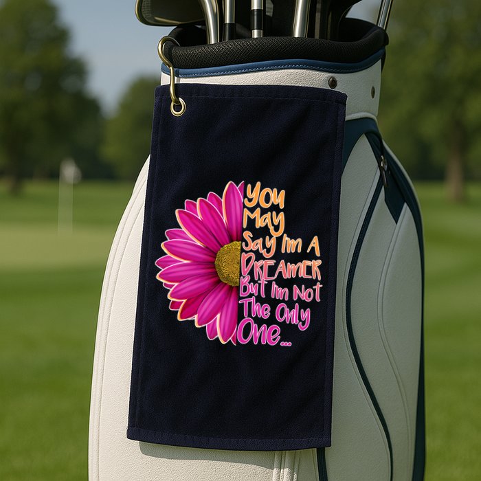 You May Say I'm a Dreamer But I'm Not The Only One Golf Towel