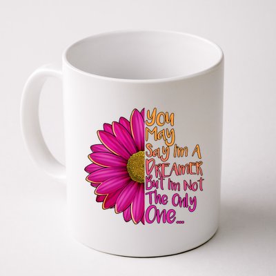 You May Say I'm a Dreamer But I'm Not The Only One Coffee Mug