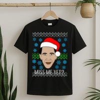 You Miss Me Yet Obama Ugly Christmas T-Shirt