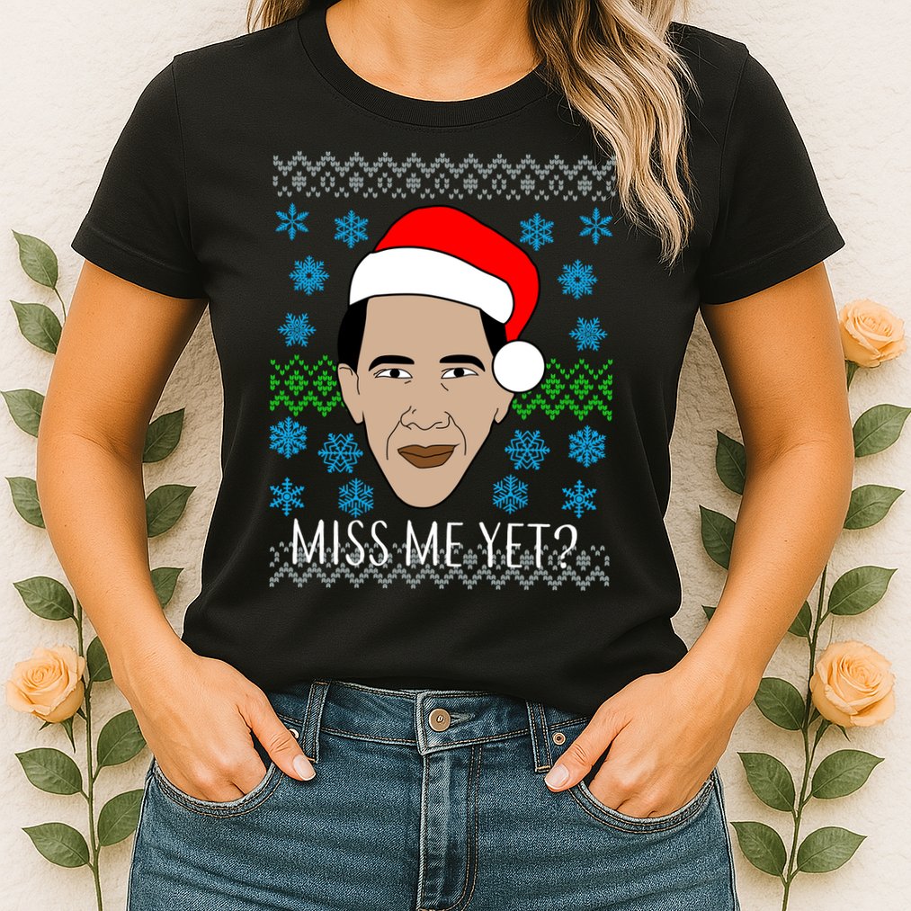 You Miss Me Yet Obama Ugly Christmas Womens T-Shirt
