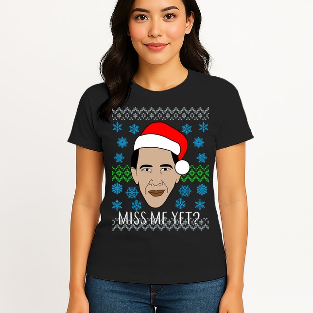 You Miss Me Yet Obama Ugly Christmas Womens T-Shirt