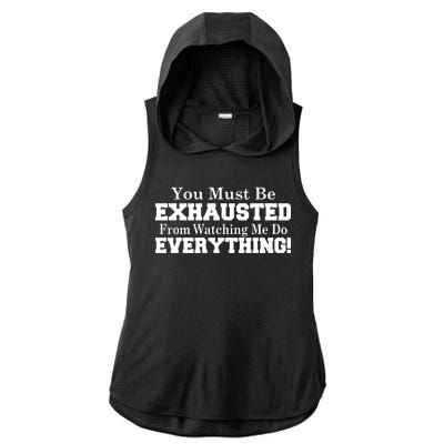 You Must Be Exhausted From Watching Me Do EVERYTHING! Ladies PosiCharge Tri-Blend Wicking Draft Hoodie Tank