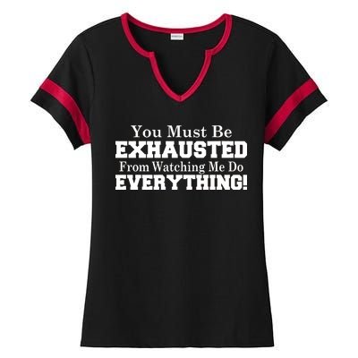 You Must Be Exhausted From Watching Me Do EVERYTHING! Ladies Halftime Notch Neck Tee