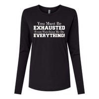 You Must Be Exhausted From Watching Me Do EVERYTHING! Womens Cotton Relaxed Long Sleeve T-Shirt