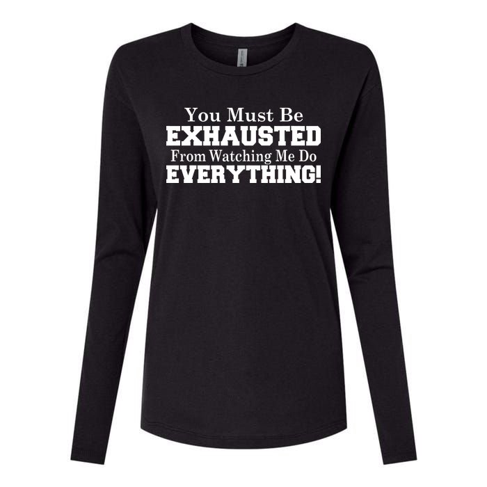 You Must Be Exhausted From Watching Me Do EVERYTHING! Womens Cotton Relaxed Long Sleeve T-Shirt