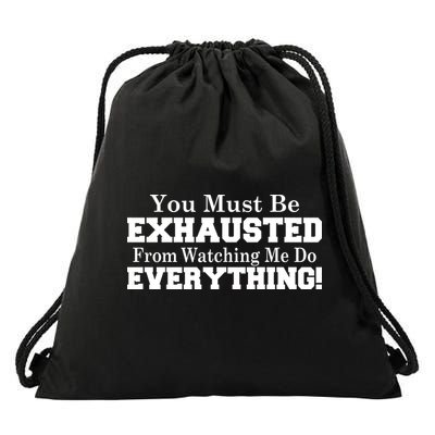 You Must Be Exhausted From Watching Me Do EVERYTHING! Drawstring Bag
