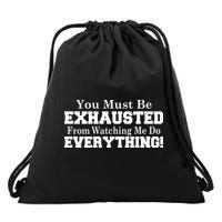 You Must Be Exhausted From Watching Me Do EVERYTHING! Drawstring Bag