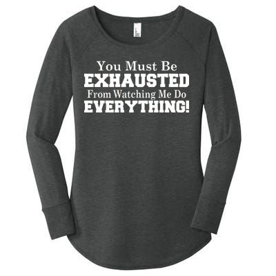 You Must Be Exhausted From Watching Me Do EVERYTHING! Women's Perfect Tri Tunic Long Sleeve Shirt