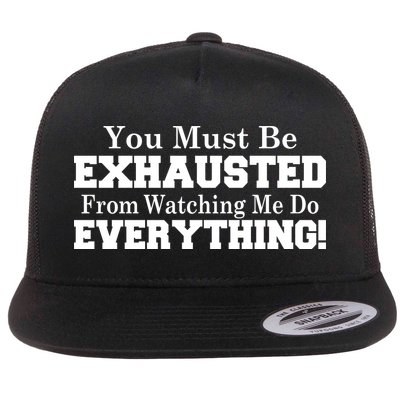 You Must Be Exhausted From Watching Me Do EVERYTHING! Flatbill Hat
