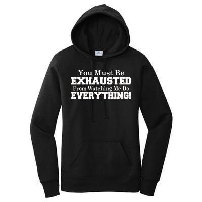 You Must Be Exhausted From Watching Me Do EVERYTHING! Women's Pullover Hoodie