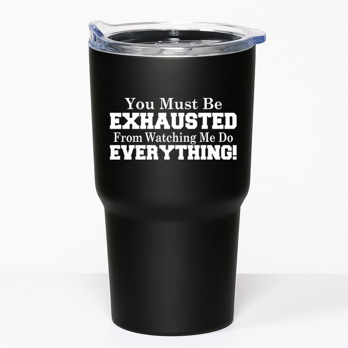 You Must Be Exhausted From Watching Me Do EVERYTHING! Tumbler