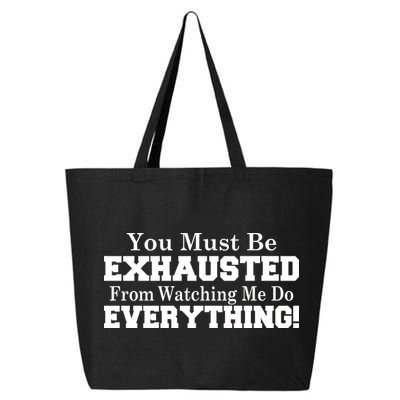 You Must Be Exhausted From Watching Me Do EVERYTHING! 25L Jumbo Tote