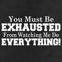 You Must Be Exhausted From Watching Me Do EVERYTHING! 25L Jumbo Tote