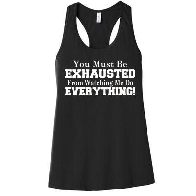 You Must Be Exhausted From Watching Me Do EVERYTHING! Women's Racerback Tank