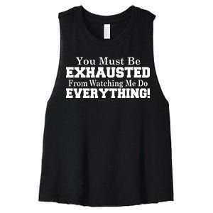 You Must Be Exhausted From Watching Me Do EVERYTHING! Women's Racerback Cropped Tank