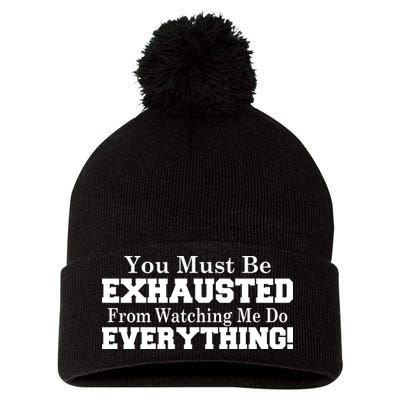 You Must Be Exhausted From Watching Me Do EVERYTHING! Pom Pom 12in Knit Beanie