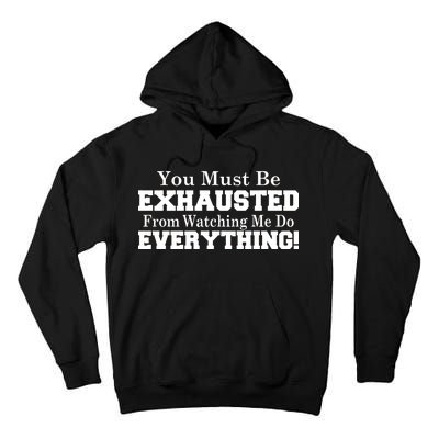 You Must Be Exhausted From Watching Me Do EVERYTHING! Tall Hoodie