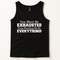 You Must Be Exhausted From Watching Me Do EVERYTHING! Tank Top
