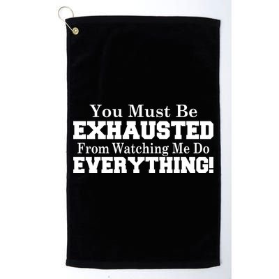 You Must Be Exhausted From Watching Me Do EVERYTHING! Golf Towel