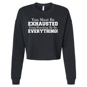 You Must Be Exhausted From Watching Me Do EVERYTHING! Cropped Pullover Crew