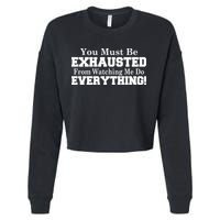 You Must Be Exhausted From Watching Me Do EVERYTHING! Cropped Pullover Crew