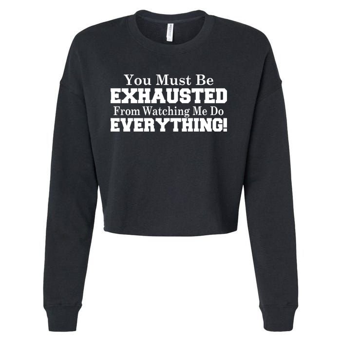 You Must Be Exhausted From Watching Me Do EVERYTHING! Cropped Pullover Crew
