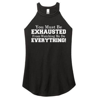 You Must Be Exhausted From Watching Me Do EVERYTHING! Women's Perfect Tri Rocker Tank