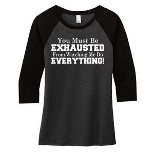 You Must Be Exhausted From Watching Me Do EVERYTHING! Women's Tri-Blend 3/4-Sleeve Raglan Shirt