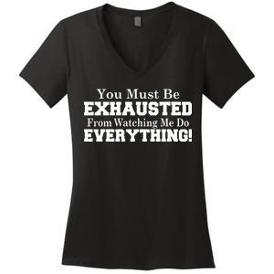 You Must Be Exhausted From Watching Me Do EVERYTHING! Women's V-Neck T-Shirt