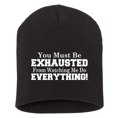 You Must Be Exhausted From Watching Me Do EVERYTHING! Short Acrylic Beanie