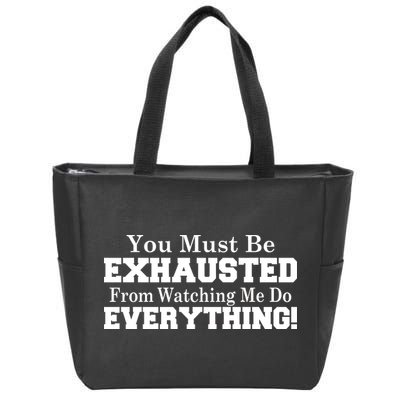 You Must Be Exhausted From Watching Me Do EVERYTHING! Zip Tote Bag