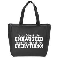 You Must Be Exhausted From Watching Me Do EVERYTHING! Zip Tote Bag