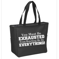 You Must Be Exhausted From Watching Me Do EVERYTHING! Zip Tote Bag