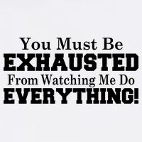 You Must Be Exhausted From Watching Me Do EVERYTHING! Garment-Dyed Sweatshirt