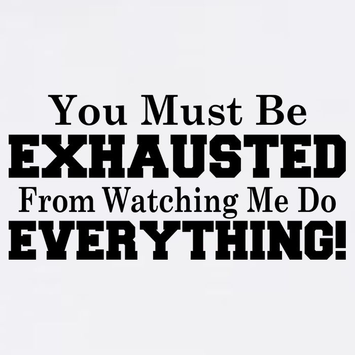You Must Be Exhausted From Watching Me Do EVERYTHING! Garment-Dyed Sweatshirt