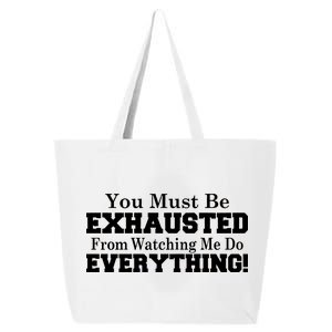 You Must Be Exhausted From Watching Me Do EVERYTHING! 25L Jumbo Tote