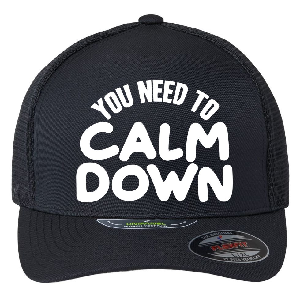 You Need To Calm Down Flexfit Unipanel Trucker Cap