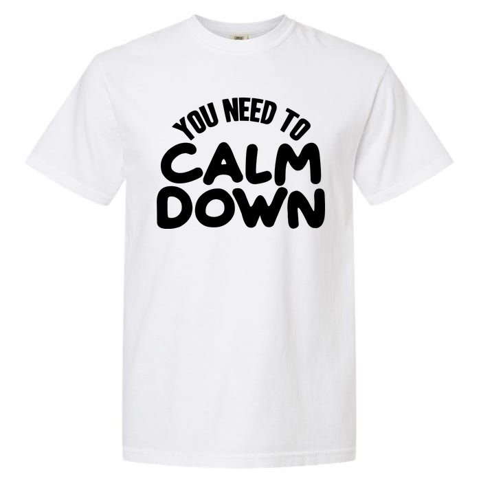 You Need To Calm Down Garment-Dyed Heavyweight T-Shirt