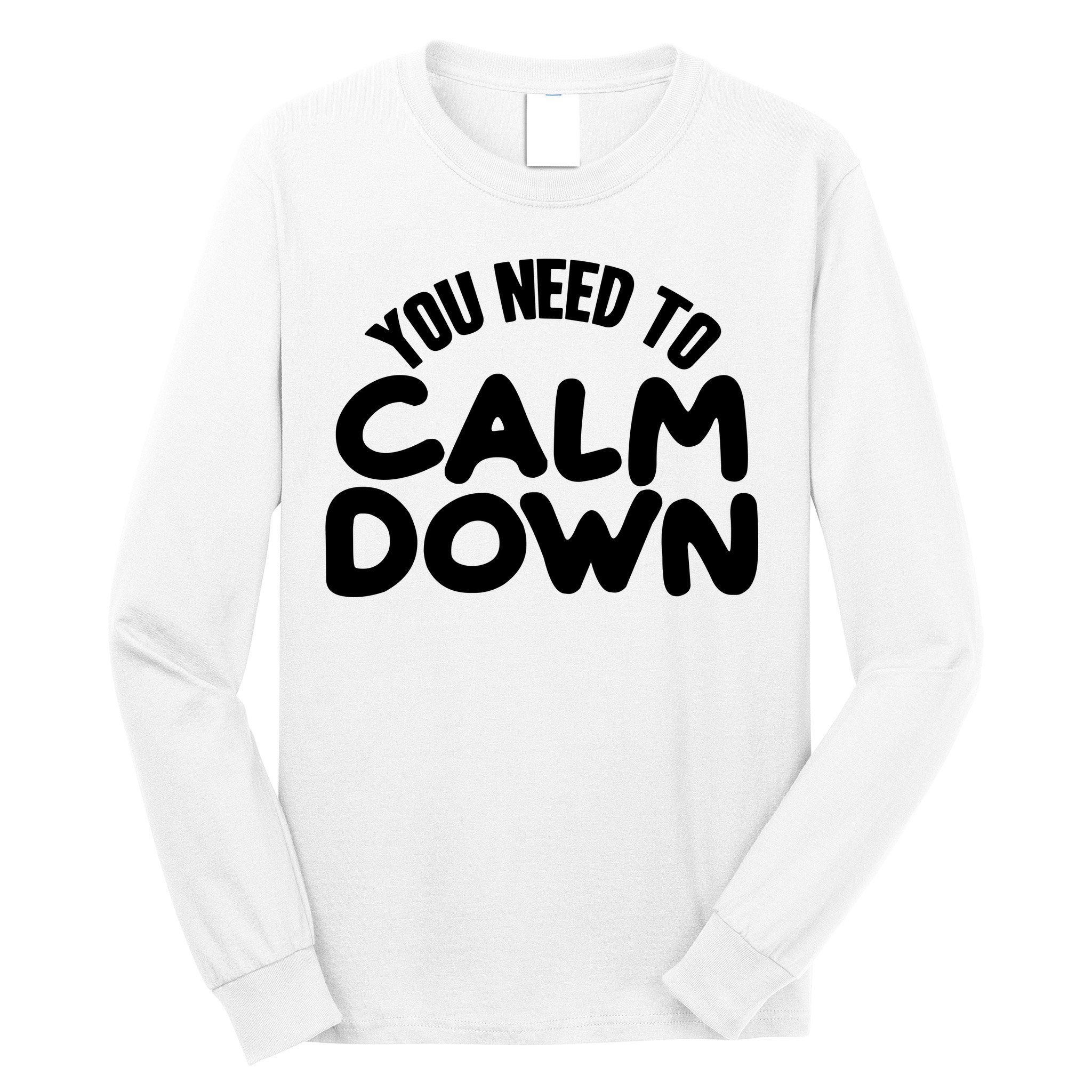 You Need To Calm Down Long Sleeve Shirt