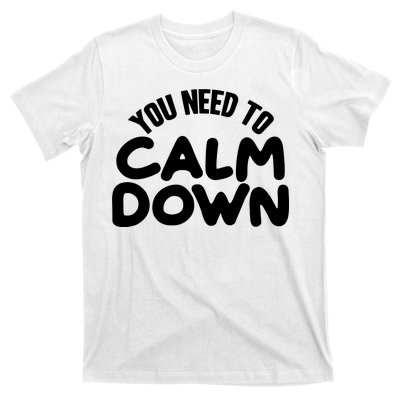 You Need To Calm Down T-Shirt