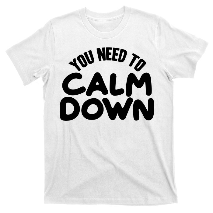 You Need To Calm Down T-Shirt