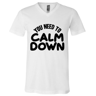 You Need To Calm Down V-Neck T-Shirt