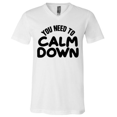 You Need To Calm Down V-Neck T-Shirt