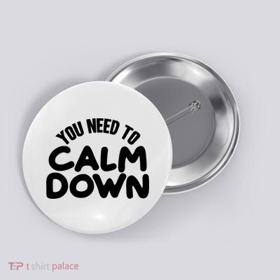 You Need To Calm Down Button