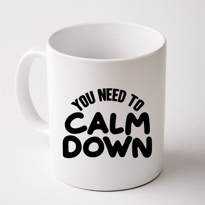 You Need To Calm Down Coffee Mug