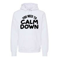 You Need To Calm Down Premium Hoodie